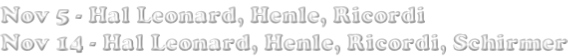 Nov 5 - Hal Leonard, Henle, Ricordi Nov 14 - Hal Leonard, Henle, Ricordi, Schirmer