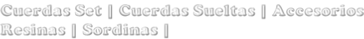 Cuerdas Set | Cuerdas Sueltas | Accesorios Resinas | Sordinas |
